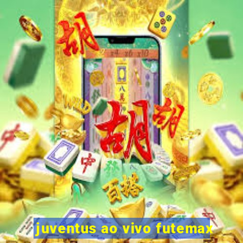 juventus ao vivo futemax